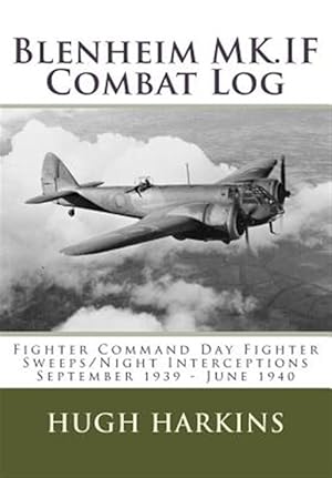 Bild des Verkufers fr Blenheim Mk.If Combat Log: Fighter Command Day Fighter Sweeps/Night Interceptions - September 1939 - June 1940 zum Verkauf von GreatBookPrices