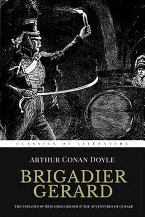Imagen del vendedor de Brigadier Gerard : The Exploits of Brigadier Gerard & the Adventures of Gerard a la venta por GreatBookPrices