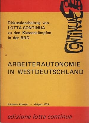 Imagen del vendedor de Arbeiterautonomie in Westdeutschland : [aus d. italien. Ms. bers.]. Diskussionsbeitr. von Lotta Continua z. d. Klassenkmpfen in d. BRD a la venta por Schrmann und Kiewning GbR