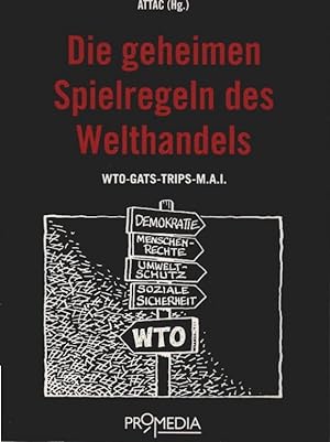 Die geheimen Spielregeln des Welthandels : WTO - GATS - TRIPS - MAI. [Hrsg.: ATTAC Österreich. Re...