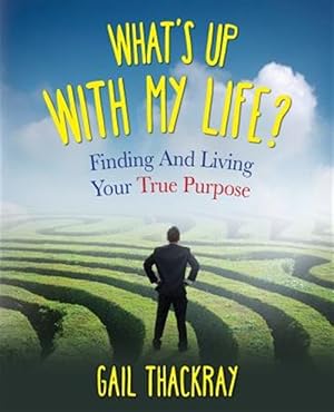 Imagen del vendedor de What's Up with My Life? Finding and Living Your True Purpose a la venta por GreatBookPrices
