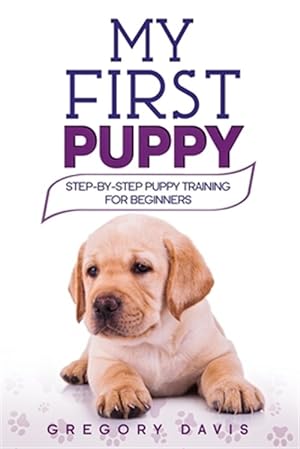 Imagen del vendedor de My First Puppy: Step-by-Step Puppy Training For Beginners a la venta por GreatBookPrices