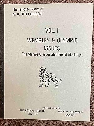 Imagen del vendedor de Wembley and Olympic issues., The Stamps and associated postal markings. Vol. 1 of the selected works of W.G. Stitt Dibden. a la venta por Holybourne Rare Books ABA ILAB
