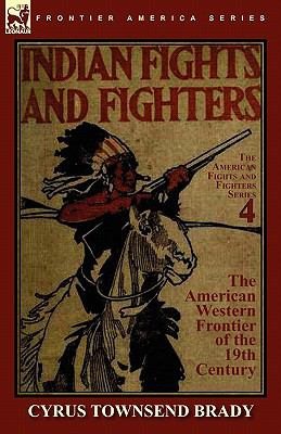 Imagen del vendedor de Indian Fights & Fighters of the American Western Frontier of the 19th Century a la venta por GreatBookPrices