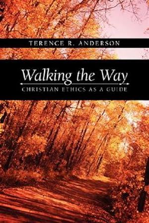 Image du vendeur pour Walking the Way : Christian Ethics As a Guide mis en vente par GreatBookPrices