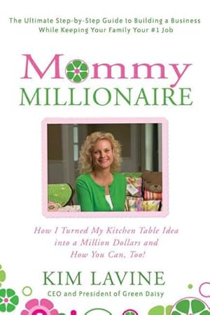 Imagen del vendedor de Mommy Millionaire : How I Turned My Kitchen Table Idea into a Million Dollars and How You Can, Too! a la venta por GreatBookPrices