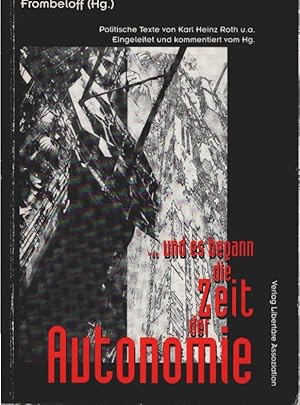 Imagen del vendedor de . und es begann die Zeit der Autonomie : politische Texte. von Karl Heinz Roth. Frombeloff (Hg.) a la venta por Schrmann und Kiewning GbR