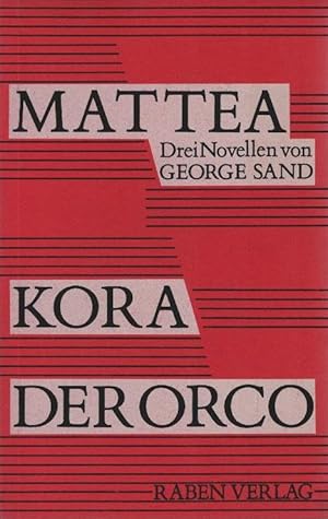 Seller image for Mattea; Kora [u.a.]. 3 Novellen. von George Sand. Aus d. Franz. von Dr. Scherr u. Robert Habs. Mit e. Nachw. von Brunhilde Wehinger for sale by Schrmann und Kiewning GbR