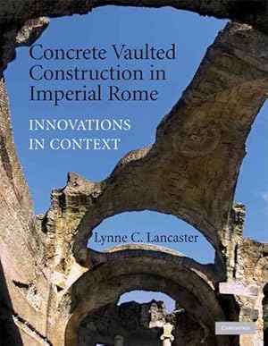 Imagen del vendedor de Concrete Vaulted Construction in Imperial Rome : Innovations in Context a la venta por GreatBookPrices