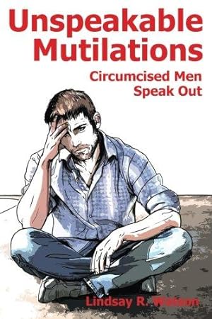 Seller image for Unspeakable Mutilations: Circumcised Men Speak Out for sale by WeBuyBooks 2