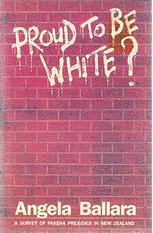 Seller image for Proud to Be White: A Survey of Pakeha Prejudice in New Zealand for sale by Tinakori Books