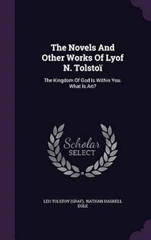 Bild des Verkufers fr The Novels and Other Works of Lyof N. Tolstoi: The Kingdom of God Is Within You. What Is Art? zum Verkauf von GreatBookPrices