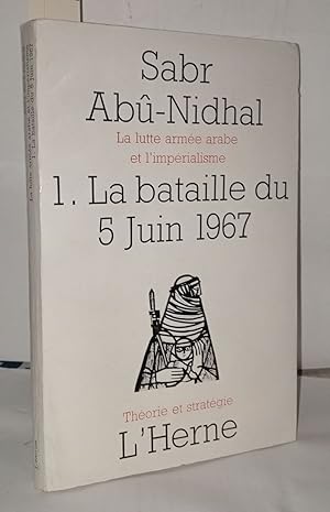 Seller image for La lutte arme arabe et l'imprialisme 1. La Bataille du 5 Juin 1967 for sale by Librairie Albert-Etienne