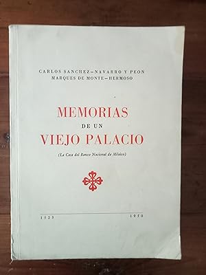 MEMORIAS DE UN VIEJO PALACIO. La casa del Banco Nacional de México. 1523-1950