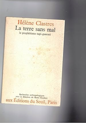 Imagen del vendedor de La terre sans mal, le prophetisme tupi-guarani. Recherches anthropologiques sous la direction de Remo Guideri. a la venta por Libreria Gull