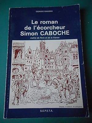 Seller image for Le roman de l'ecorcheur Simon Caboche, maitre de Paris et de la France 1380-1430 for sale by Frederic Delbos