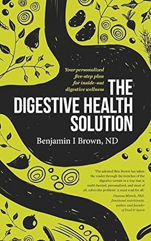 Imagen del vendedor de The Digestive Health Solution: Your Personalized Five-Step Plan for Inside-Out Digestive Wellness a la venta por WeBuyBooks