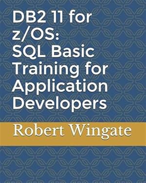 Seller image for DB2 11 for z/OS: SQL Basic Training for Application Developers for sale by GreatBookPrices