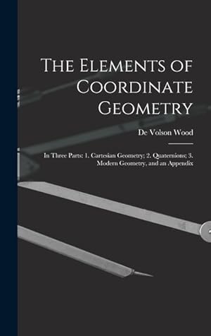 Bild des Verkufers fr The Elements of Coordinate Geometry: In Three Parts: 1. Cartesian Geometry; 2. Quaternions; 3. Modern Geometry, and an Appendix zum Verkauf von moluna