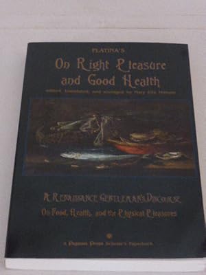 Platina's on Right Pleasure and Good Health: A Critical Abridgement and Translation of De Honesta...