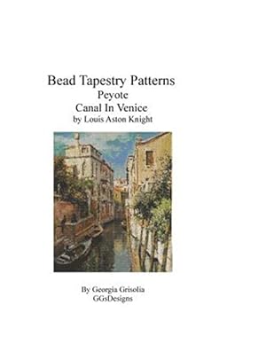 Seller image for Bead Tapestry Patterns Peyote Canal in Venice by Louis Aston Knight for sale by GreatBookPrices