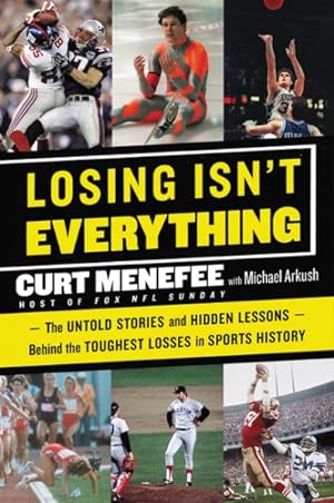 Seller image for Losing Isn't Everything : The Untold Stories and Hidden Lessons Behind the Toughest Losses in Sports History for sale by GreatBookPrices