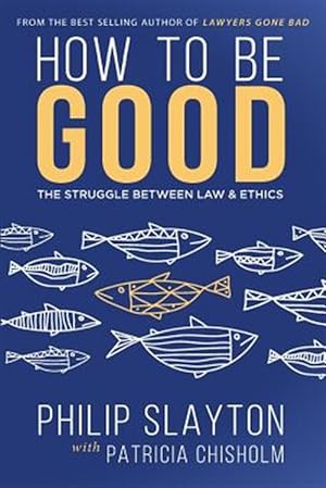 Imagen del vendedor de How to Be Good: The Struggle Between Law & Ethics a la venta por GreatBookPrices