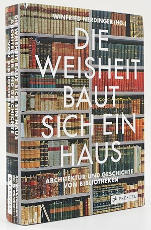 Die Weisheit baut sich ein Haus. Architektur und Geschichte von Bibliotheken. -