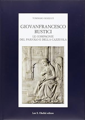 Giovanfrancesco Rustici, le Compagnie del Paiuolo e della Cazzuola. Arte, letteratura, festa nell...