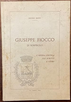 Giuseppe Fiocco di Sospirolo. L'opera critica, gli scritti, l'uomo