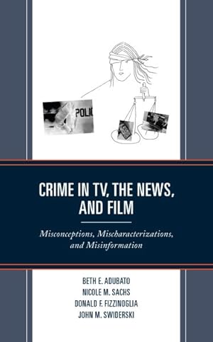 Imagen del vendedor de Crime in TV, the News, and Film : Misconceptions, Mischaracterizations, and Misinformation a la venta por GreatBookPrices