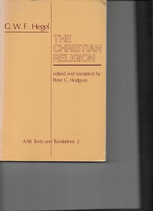 Bild des Verkufers fr The Christian religion: Lectures on the philosophy of religion, part III, The revelatory, consummate, absolute religion (Texts and translations series - American Academy of Religion ; no. 2) zum Verkauf von Redux Books