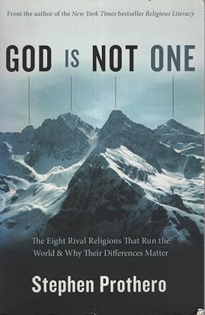 GOD IS NOT ONE : THE EIGHT RIVAL RELIGIONS THAT RUN THE WORLD & WHY THEIR DIFFERENCES MATTER