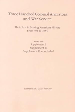 Image du vendeur pour Three Hundred Colonial Ancestors and War Service : Their Part in Making American History from 495 to 1934 mis en vente par GreatBookPrices