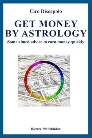 Immagine del venditore per Get Money by Astrology : Some Aimed Advice to Earn Money Quickly venduto da GreatBookPrices