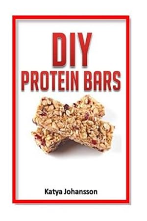 Seller image for Diy Protein Bars : 50 Homemade Diy Protein Bars Recipes for sale by GreatBookPrices