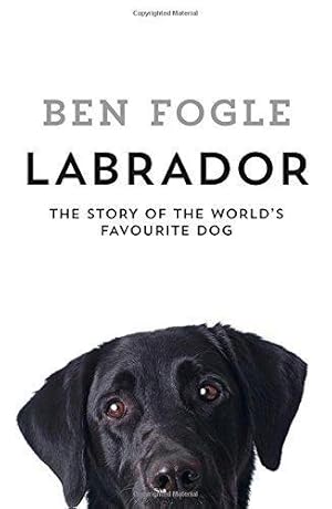 Immagine del venditore per Labrador: The Story of the World  s Favourite Dog venduto da WeBuyBooks 2