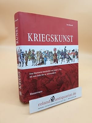 Bild des Verkufers fr Kriegskunst : eine illustrierte Geschichte von 3000 v. Chr. bis zum Ende des 19. Jahrhunderts Hrsg. Tim Newark. [bers.: Gina Beitscher] zum Verkauf von Roland Antiquariat UG haftungsbeschrnkt