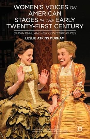 Image du vendeur pour Women's Voices on American Stages in the Early Twenty-First Century : Sarah Ruhl and Her Contemporaries mis en vente par GreatBookPrices