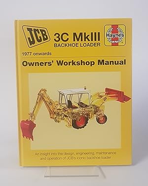 Seller image for JCB MkIII Backhoe Loader (1977 Onwards): An Insight into the Design, Engineering, Maintenance and Operation of JCB's Iconic Backhoe Loader - Owners' Workshop Manual for sale by CURIO