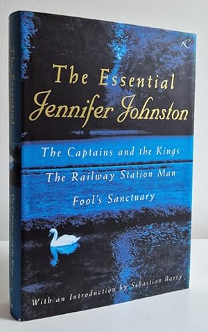 Seller image for The Essential Jennifer Johnston: The Captains and the Kings, The Railway Station Man, Fool's Sanctury for sale by Books Written By (PBFA Member)