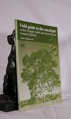 FIELD GUIDE TO THE EUCALYPTS OF THE GYMPIE,IMBIL AND MARYBOROUGH FORESTRY DISTRICTS