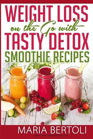 Bild des Verkufers fr Weight Loss on the Go with Tasty Detox Smoothie Recipes zum Verkauf von GreatBookPrices