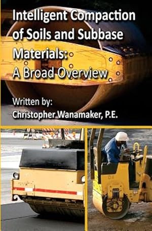 Seller image for Intelligent Compaction of Soils and Subbase Materials: A Broad Overview: A broad overview of intelligent compaction technology including the history, for sale by GreatBookPrices