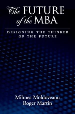 Image du vendeur pour Future of the MBA : Designing the Thinker of the Future mis en vente par GreatBookPrices