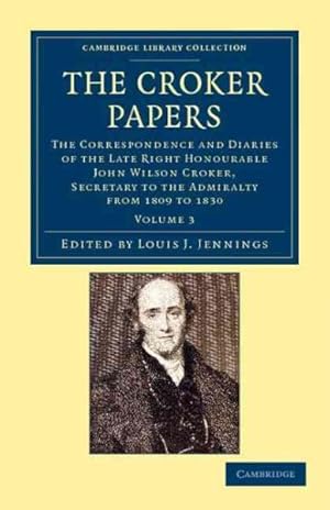 Immagine del venditore per Croker Papers : The Correspondence and Diaries of the Late Right Honourable John Wilson Croker, Ll.d., F.r.s., Secretary to the Admiralty from 1809 to 1830 venduto da GreatBookPrices