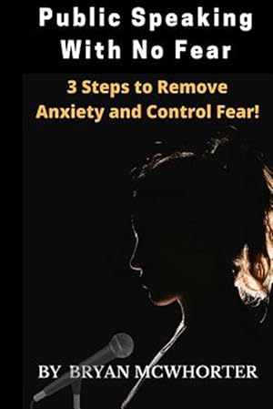 Seller image for Public Speaking With No Fear : 3 Steps to Remove Anxiety and Control Fear! for sale by GreatBookPrices