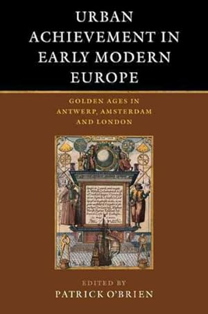 Imagen del vendedor de Urban Achievement in Early Modern Europe : Golden Ages in Antwerp, Amsterdam and London a la venta por GreatBookPrices