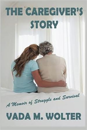 Bild des Verkufers fr The Caregiver's Story: A Memoir of Struggle and Survival zum Verkauf von GreatBookPrices