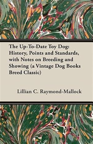 Immagine del venditore per Up-to-date Toy Dog : History, Points And Standards, With Notes on Breeding And Showing a Vintage Dog Books Breed Classic venduto da GreatBookPrices